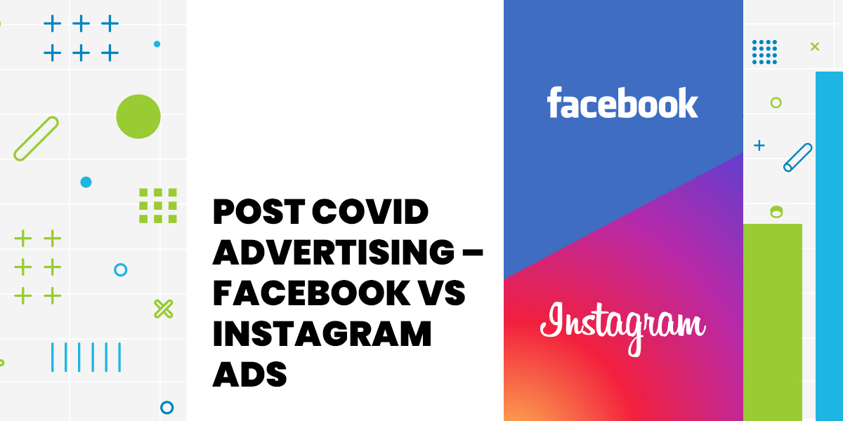 Post COVID Advertising – Facebook vs Instagram Ads